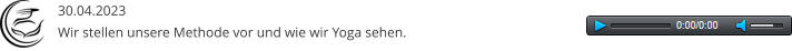 30.04.2023 Wir stellen unsere Methode vor und wie wir Yoga sehen.